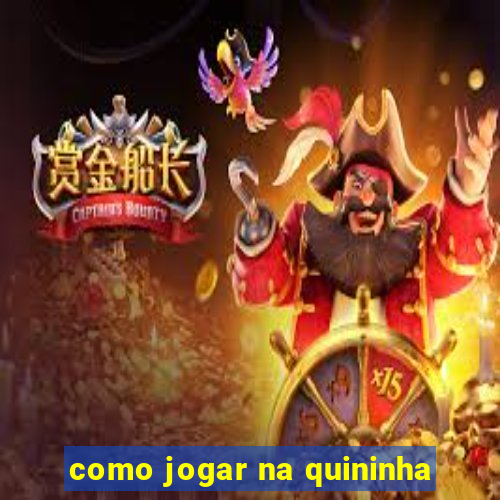 como jogar na quininha